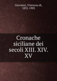 Cronache siciliane dei secoli XIII. XIV. XV