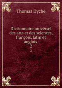 Dictionnaire universel des arts et des sciences, franois, latin et anglois .. 2