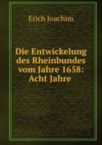 Die Entwickelung des Rheinbundes vom Jahre 1658: Acht Jahre .