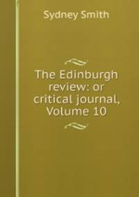 The Edinburgh review: or critical journal, Volume 10