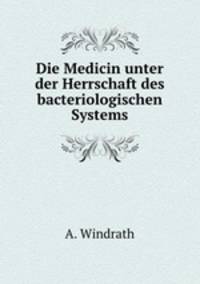 Die Medicin unter der Herrschaft des bacteriologischen Systems