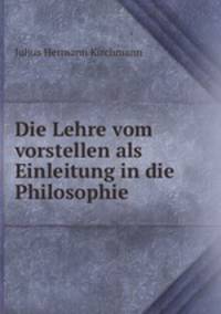 Die Lehre vom vorstellen als Einleitung in die Philosophie