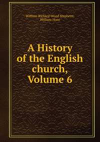 A History of the English church, Volume 6