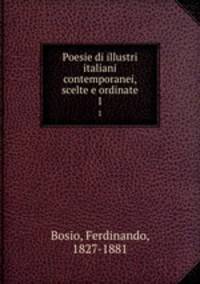 Poesie di illustri italiani contemporanei, scelte e ordinate. 1
