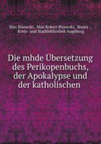Die mhde Ubersetzung des Perikopenbuchs, der Apokalypse und der katholischen .