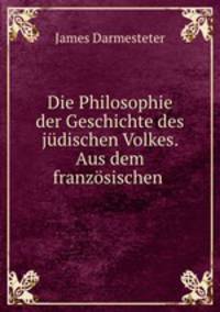 Die Philosophie der Geschichte des judischen Volkes. Aus dem franzosischen .