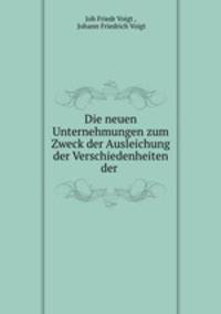 Die neuen Unternehmungen zum Zweck der Ausleichung der Verschiedenheiten der .