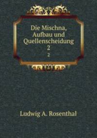 Die Mischna, Aufbau und Quellenscheidung. 2