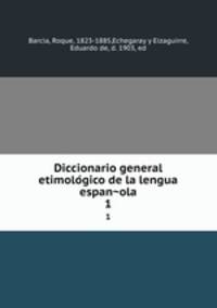 Diccionario general etimologico de la lengua espanola. 1