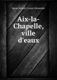 Aix-la-Chapelle, ville d