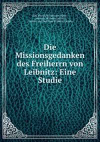 Die Missionsgedanken des Freiherrn von Leibnitz: Eine Studie