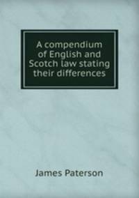 A compendium of English and Scotch law stating their differences