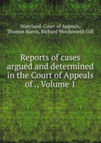 Reports of cases argued and determined in the Court of Appeals of ., Volume 1