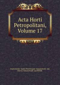Acta Horti Petropolitani, Volume 17