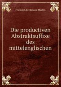 Die productiven Abstraktsuffixe des mittelenglischen.