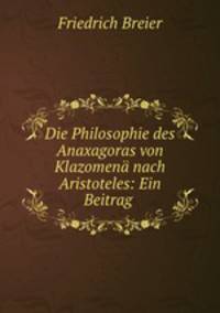 Die Philosophie des Anaxagoras von Klazomena nach Aristoteles: Ein Beitrag .