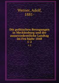 Die politischen Bewegungen in Mecklenburg und der ausserordentiliche Landtag im Fruhjahr 1848. 1-2