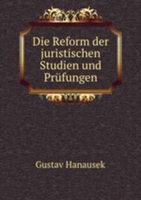 Die Reform der juristischen Studien und Prufungen