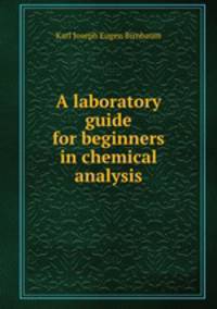 A laboratory guide for beginners in chemical analysis