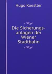Die Sicherungs-anlagen der Wiener Stadtbahn