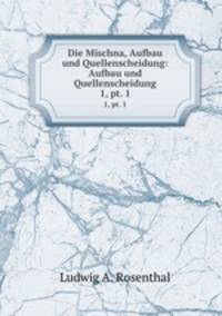 Die Mischna, Aufbau und Quellenscheidung: Aufbau und Quellenscheidung. 1, pt. 1
