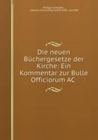 Die neuen Buchergesetze der Kirche: Ein Kommentar zur Bulle Officiorum AC .