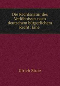 Die Rechtsnatur des Verlobnisses nach deutschem burgerlichem Recht: Eine .