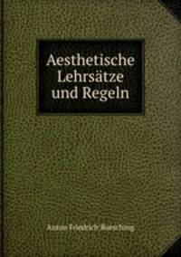 Aesthetische Lehrsatze und Regeln