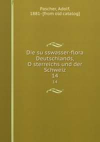 Die susswasser-flora Deutschlands, Osterreichs und der Schweiz. 14