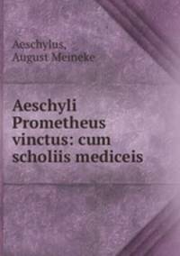 Aeschyli Prometheus vinctus: cum scholiis mediceis