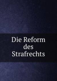 Die Reform des Strafrechts