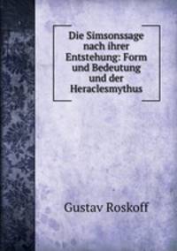 Die Simsonssage nach ihrer Entstehung: Form und Bedeutung und der Heraclesmythus
