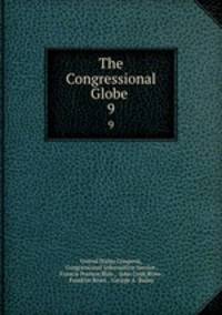 The Congressional Globe .. 9