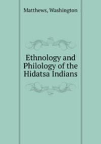 Ethnology and Philology of the Hidatsa Indians
