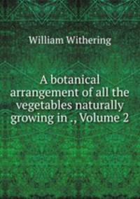 A botanical arrangement of all the vegetables naturally growing in ., Volume 2