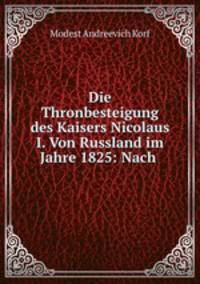 Die Thronbesteigung des Kaisers Nicolaus I. Von Russland im Jahre 1825: Nach .