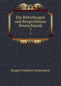 Die Ritterburgen und Bergschlsser Deutschlands. 7