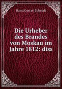 Die Urheber des Brandes von Moskau im Jahre 1812: diss