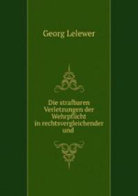 Die strafbaren Verletzungen der Wehrpflicht in rechtsvergleichender und .
