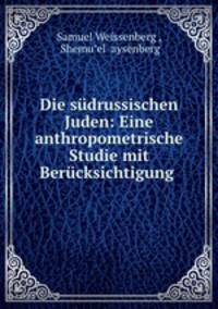 Die sudrussischen Juden: Eine anthropometrische Studie mit Berucksichtigung .