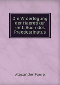 Die Widerlegung der Haeretiker im I. Buch des Praedestinatus