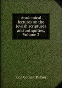 Academical lectures on the Jewish scriptures and antiquities, Volume 2
