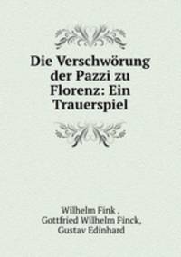 Die Verschworung der Pazzi zu Florenz: Ein Trauerspiel