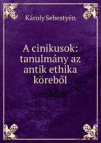 A cinikusok: tanulmany az antik ethika korebol