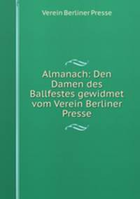 Almanach: Den Damen des Ballfestes gewidmet vom Verein Berliner Presse