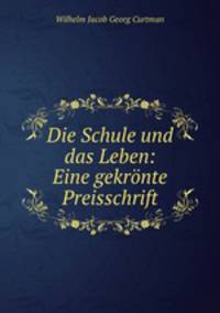 Die Schule und das Leben: Eine gekronte Preisschrift