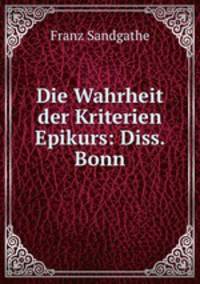 Die Wahrheit der Kriterien Epikurs: Diss. Bonn.
