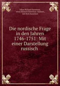Die nordische Frage in den Jahren 1746-1751: Mit einer Darstellung russisch .