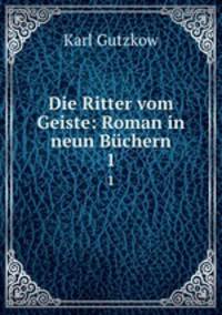Die Ritter vom Geiste: Roman in neun Bchern. 1