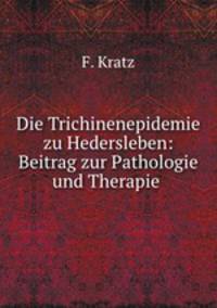 Die Trichinenepidemie zu Hedersleben: Beitrag zur Pathologie und Therapie .